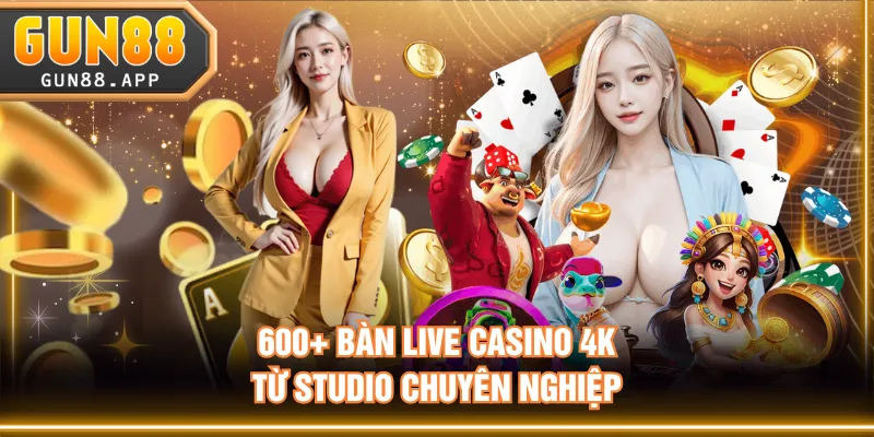  600+ bàn live casino 4K từ studio chuyên nghiệp