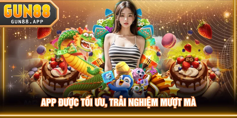 App được tối ưu, trải nghiệm mượt mà
