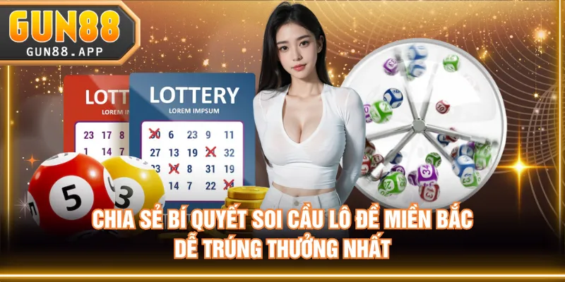 Chia sẻ bí quyết soi cầu lô đề miền Bắc dễ trúng thưởng nhất