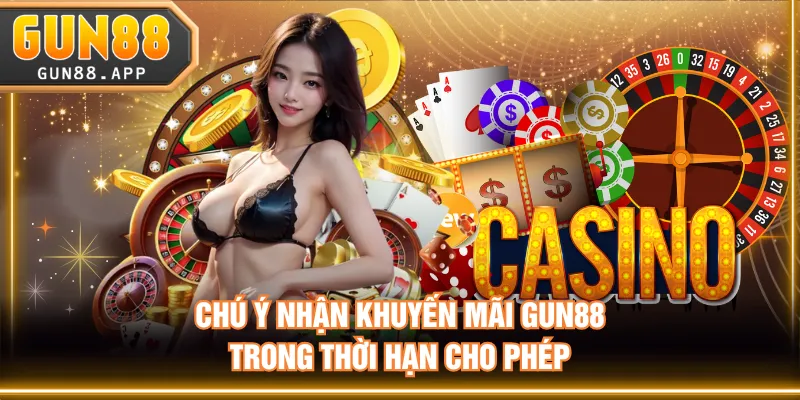 Chú ý nhận khuyến mãi GUN88 trong thời hạn cho phép