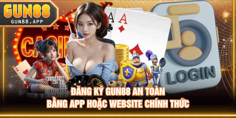 Đăng ký GUN88 an toàn bằng app hoặc website chính thức