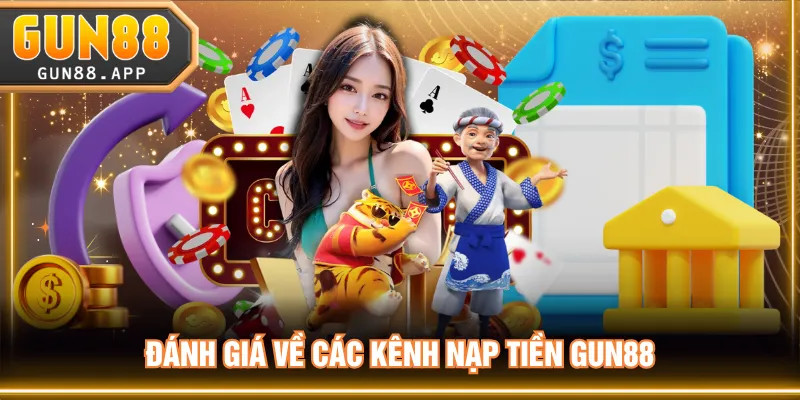 Đánh giá về các kênh nạp tiền GUN88