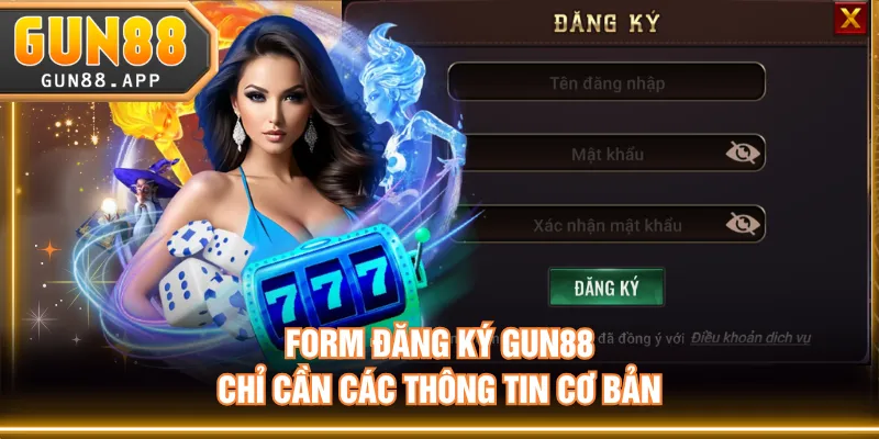 Form đăng ký GUN88 chỉ cần các thông tin cơ bản