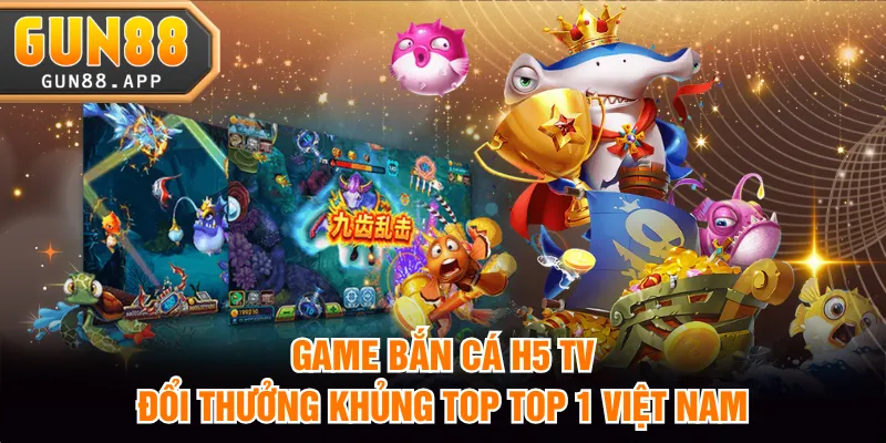 Bắn Cá H5 TV