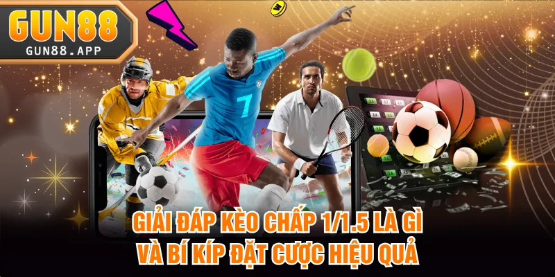kèo chấp 1/1.5 là gì