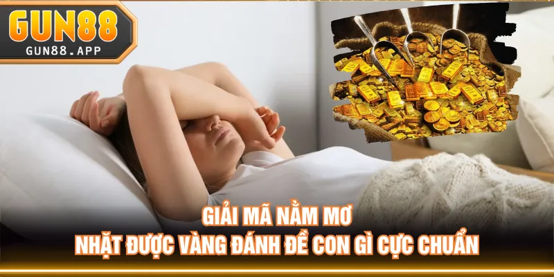 Giải mã nằm mơ nhặt được vàng đánh đề con gì cực chuẩn