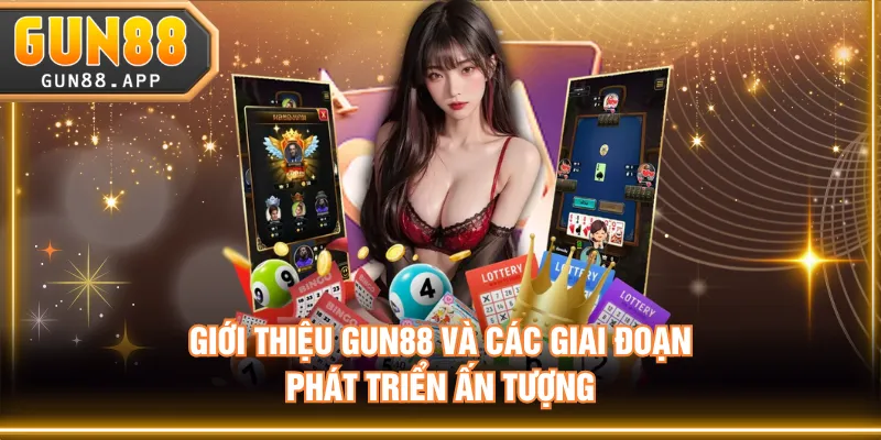 Giới thiệu GUN88 và các giai đoạn phát triển ấn tượng