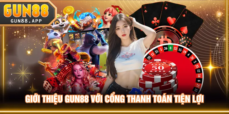 Giới thiệu GUN88 với cổng thanh toán tiện lợi