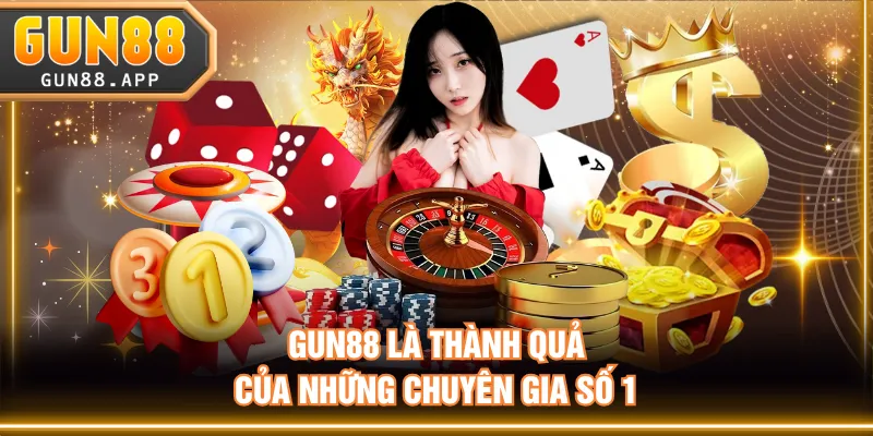 GUN88 là thành quả của những chuyên gia số 1