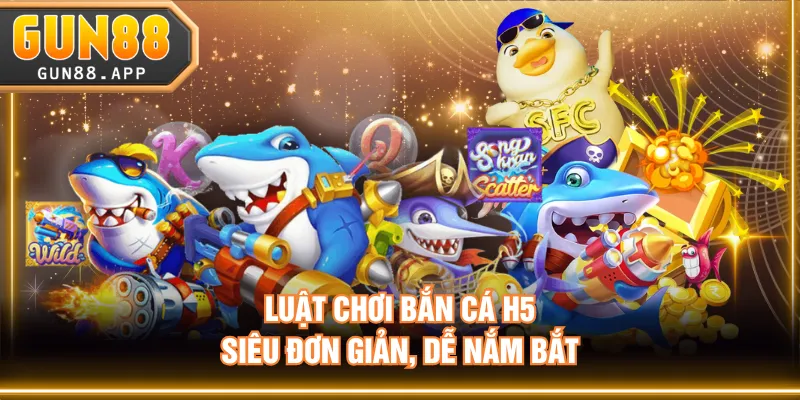 Luật chơi Bắn Cá H5 siêu đơn giản, dễ nắm bắt