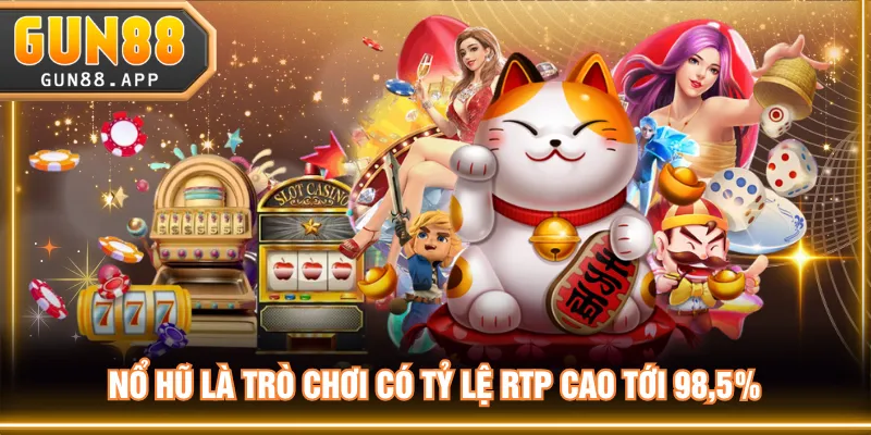 Nổ hũ là trò chơi có tỷ lệ RTP cao tới 98,5%