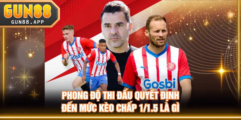Phong độ thi đấu quyết định đến mức kèo chấp 1/1.5 là gì