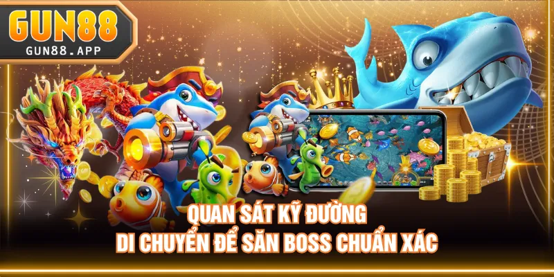 Quan sát kỹ đường di chuyển để săn boss chuẩn xác