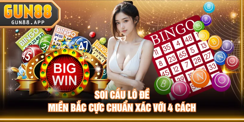 Soi cầu lô đề miền Bắc cực chuẩn xác với 4 cách