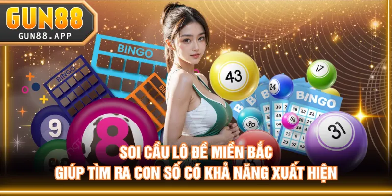 Soi cầu lô đề miền Bắc giúp tìm ra con số có khả năng xuất hiện