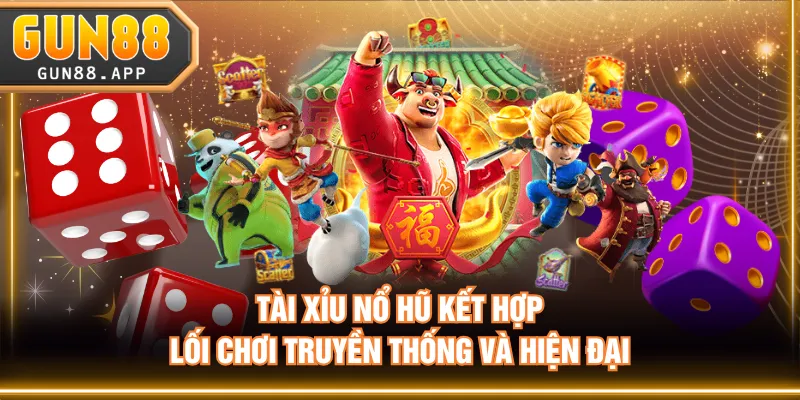 Tài xỉu nổ hũ kết hợp lối chơi truyền thống và hiện đại