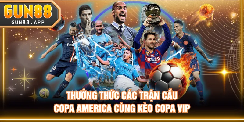 Thưởng thức các trận cầu Copa America cùng kèo Copa VIP