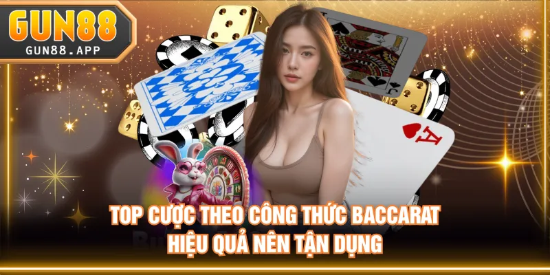Top cược theo công thức Baccarat hiệu quả nên tận dụng