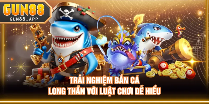 Trải nghiệm Bắn Cá Long Thần với luật chơi dễ hiểu