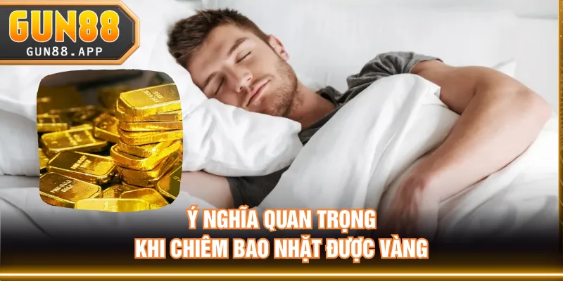 Ý nghĩa quan trọng khi chiêm bao nhặt được vàng